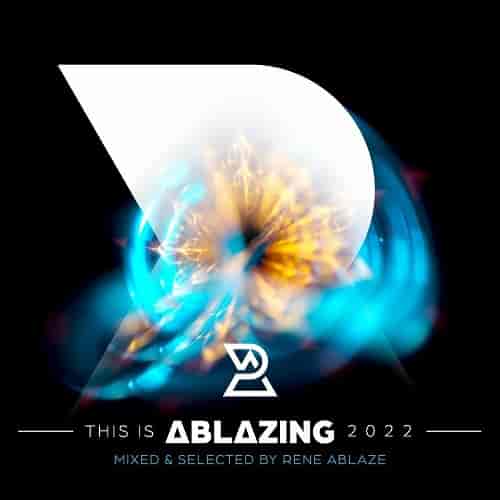 This is Ablazing 2022 (Mixed & Selected by Rene Ablaze)