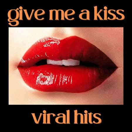 Give Me a Kiss - Viral Hits 2022 торрентом