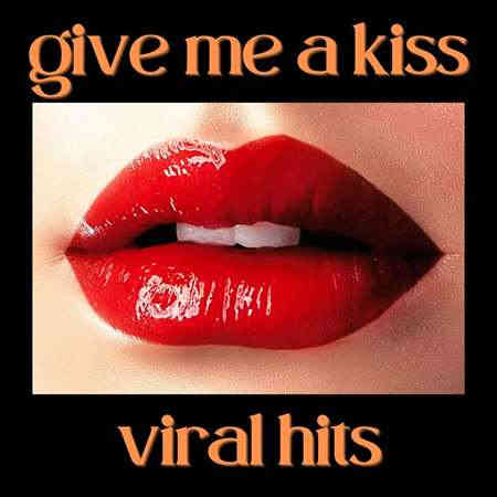 Give Me a Kiss - Viral Hits