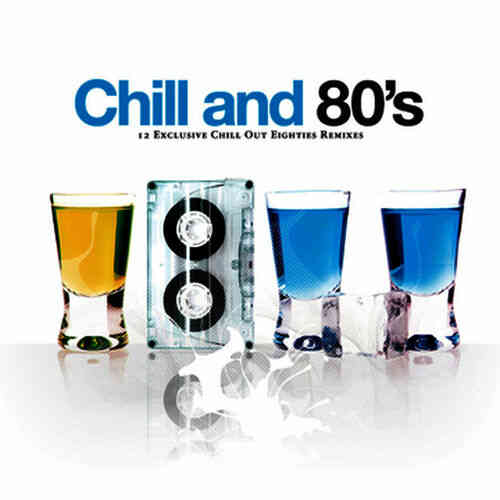 Chill And 80's. 12 Exclusive Chill Out Eighties Remixes 2008 торрентом