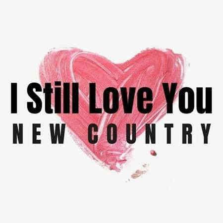 I Still Love You - New Country 2022 торрентом