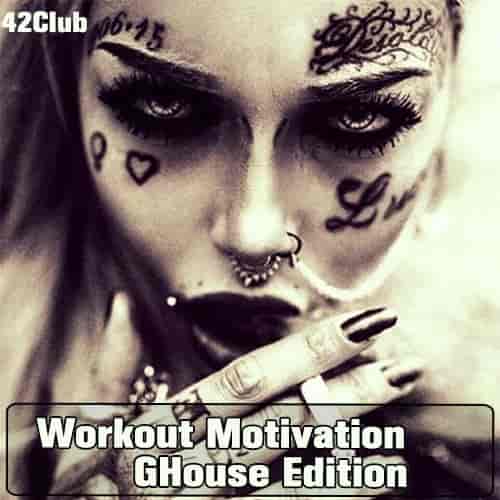 Workout Motivation ( GHouse Edition)[Mixed by Sergey Sychev] 2018-2023