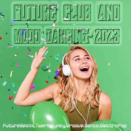 Future Club And Mood Dancing 2023 торрентом