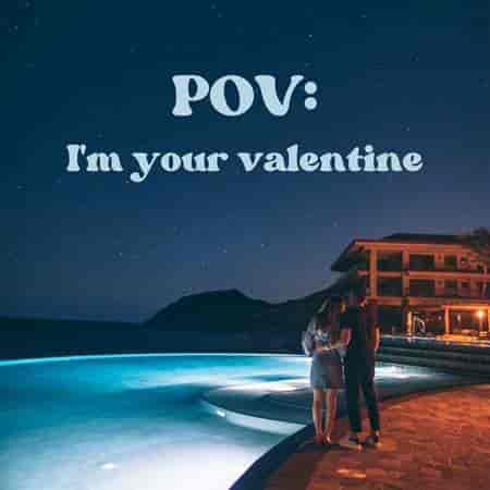 Pov: I'm your valentine 2023 торрентом