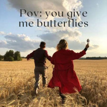 Pov: you give me butterflies