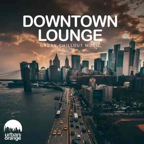Downtown Lounge. Urban Chillout Music 2023 торрентом