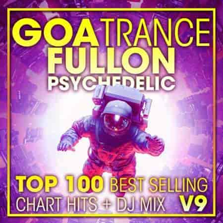 Goa Trance Fullon Psychedelic Top 100 Best Selling Chart Hits + DJ Mix V9 2023 торрентом