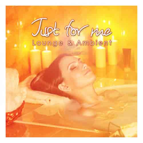 Just For Me - Lounge & Ambient 2023 торрентом