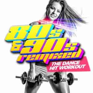 80s & 90s Remixed - The Dance HIT Workout 2023 торрентом