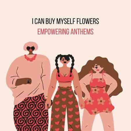 i can buy myself flowers - empowering anthems 2023 торрентом