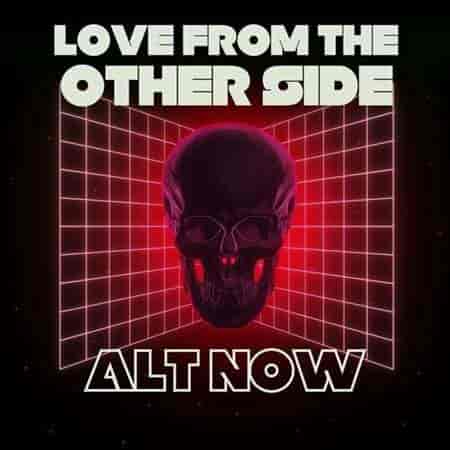 Love from the Other Side - Alt Now 2023 торрентом