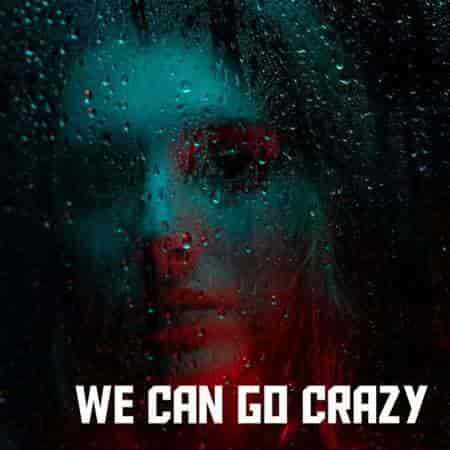 We can go crazy 2023 торрентом