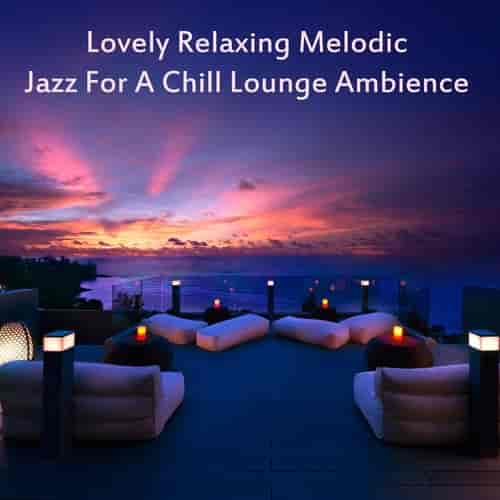 Lovely Relaxing Melodic Jazz for a Chill Lounge Ambience 2023 торрентом