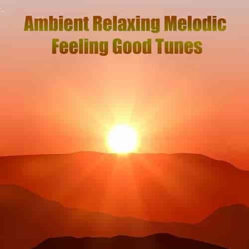Ambient Relaxing Melodic Feeling Good Tunes 2023 торрентом