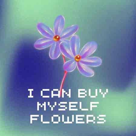 I Can Buy Myself Flowers 2023 торрентом