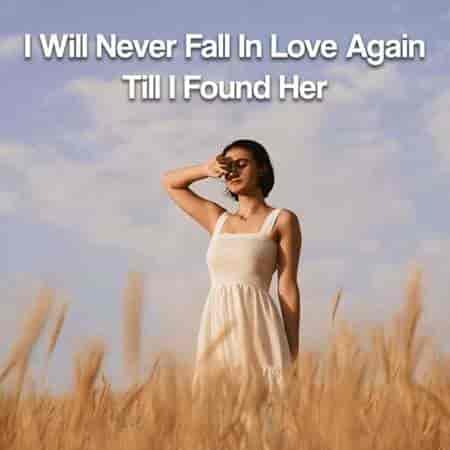 I Will Never Fall In Love Again Till I Found Her