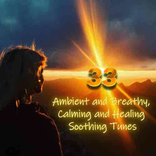 33 Ambient and Breathy, Calming and Healing Soothing Tunes 2023 торрентом