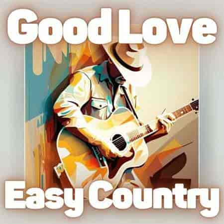 Good Love Easy Country 2023 торрентом