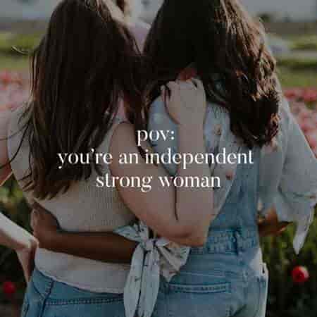 pov: you are an independent strong woman