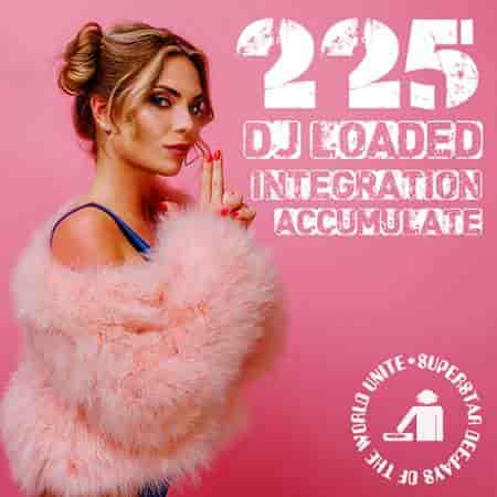 225 DJ Loaded - Integration Accumulate 2023 торрентом