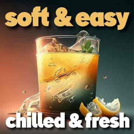 soft & easy chilled & fresh 2023 торрентом