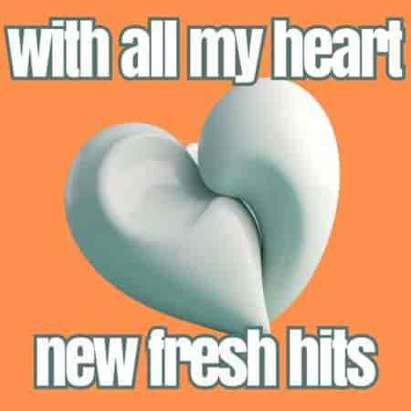 with all my heart new fresh hits 2023 торрентом