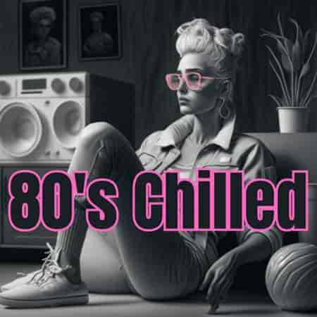 80's Chilled 2023 торрентом