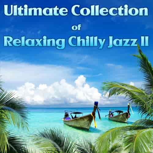 Ultimate Collection of Relaxing Chilly Jazz II 2023 торрентом