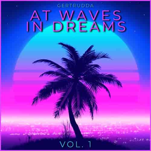At Waves In Dreams Vol. 1 [by Gertrudda] 2023 торрентом