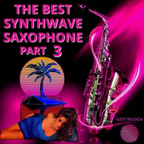 The Best Synthwave Saxophone Part 3 [by Gertrudda] 2023 торрентом