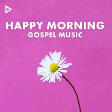 Happy Morning Gospel Music 2023 торрентом