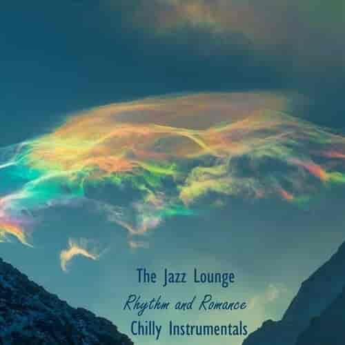 The Jazz Lounge Rhythm and Romance Chilly Instrumentals 2023 торрентом