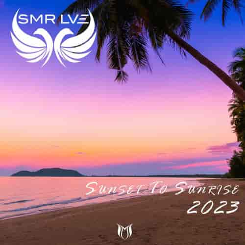 Sunset To Sunrise 2023 - Mixed by SMR LVE 2023 торрентом