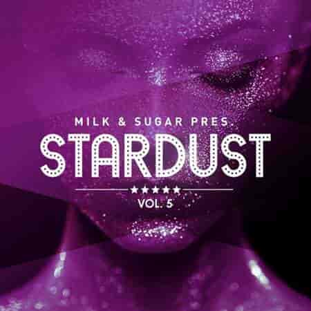 Milk & Sugar Pres. Stardust Vol 5