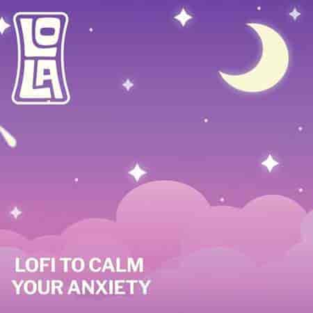 lofi to calm your anxiety - by Lola 2023 торрентом