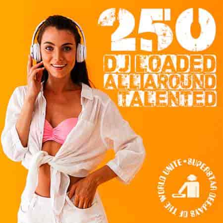 250 DJ Loaded - All Around Talented 2023 торрентом